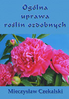 OGÓLNA UPRAWA ROŚLIN OZDOBNYCH, WYD. II POPRAWIONE I UZUPEŁNIONE
