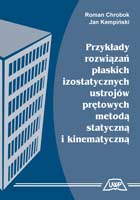 PRZYKŁADY ROZWIĄZAŃ PŁASKICH IZOSTATYCZNYCH USTROJÓW PRĘTOWYCH METODĄ STATYCZNĄ I KINEMATYCZNĄ