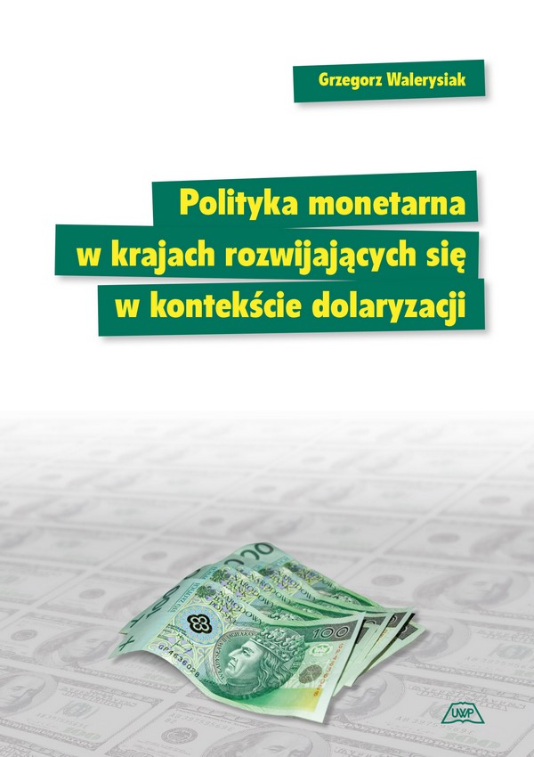 POLITYKA MONETARNA W KRAJACH ROZWIJAJĄCYCH SIĘ W KONTEKŚCIE DOLARYZACJI    MON. CLXXX