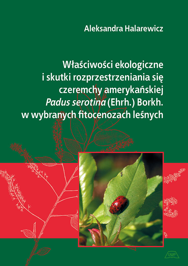 Właściwości ekologiczne i skutki rozprzestrzeniania się czeremchy amerykańskiej Padus serotina (Ehrh.) Borkh. w wybranych fitocenozach leśnych mon. CLII