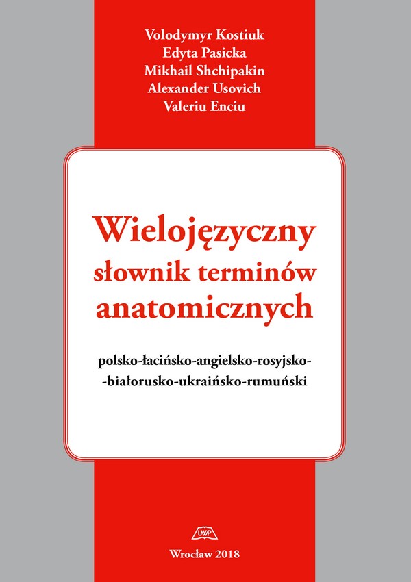 Wielojęzyczny słownik terminów anatomicznych. Polsko-łacińsko-angielsko-rosyjsko-białorusko-ukraińsko-rumuński
