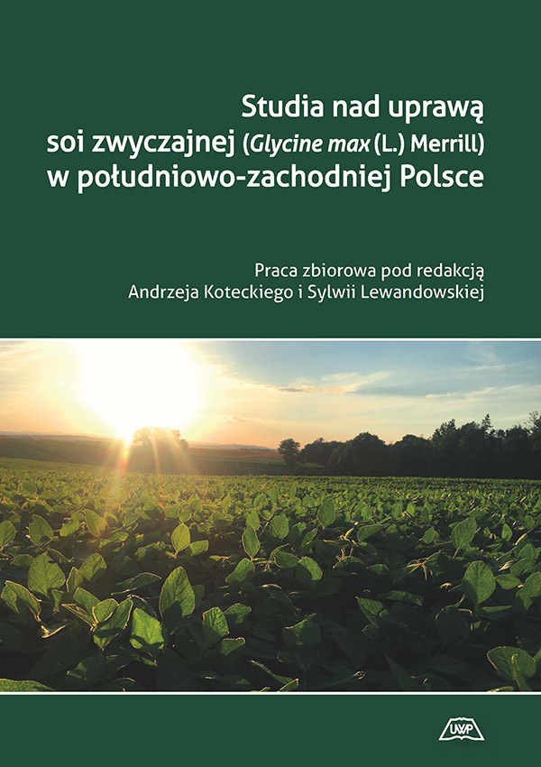 Studia nad uprawą soi zwyczajnej (Glycine max (L.) Merrill) w południowo-zachodniej Polsce mon. CCXXVIII