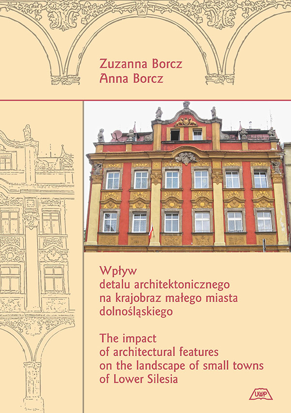 WPŁYW DETALU ARCHITEKTONICZNEGO NA KRAJOBRAZ MAŁEGO MIASTA DOLNOŚLĄSKIEGO. THE IMPACT OF ARCHITECTURAL FEATURES ON THE LANDSCAPE OF SMALL TOWNS OF LOWER SILESIA   MON. CLXIII