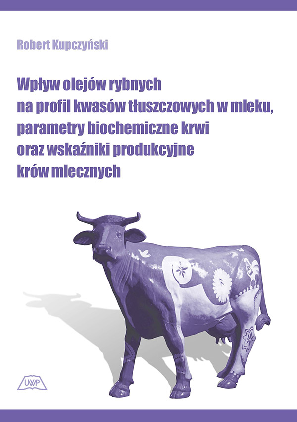 Wpływ olejów rybnych na profil kwasów tłuszczowych w mleku, parametry biochemiczne krwi oraz wskaźniki produkcyjne krów mlecznych mon. CXLII