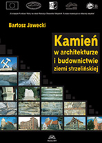 KAMIEŃ W ARCHITEKTURZE I BUDOWNICTWIE ZIEMI STRZELIŃSKIEJ. MON. CCXXII