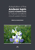 Adaptation of the Andean lupin (Lupinus mutabilis Sweet) to natural conditions of south-western Poland mon. CXCV