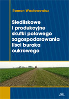 Siedliskowe i produkcyjne skutki polowego zagospodarowania liści buraka cukrowego mon. CLXV