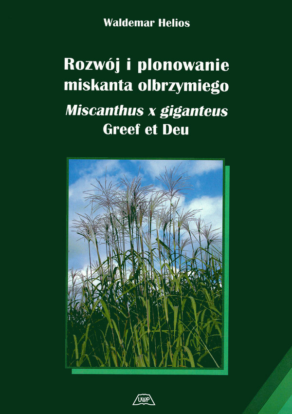 Rozwój i plonowanie miskanta olbrzymiego Miscanthus x giganteus Greef et Deu mon. CCXIV