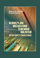 GEODEZYJNE URZĄDZANIE TERENÓW ROLNYCH. WYKŁADY I ĆWICZENIA