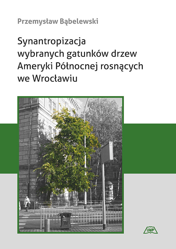 Synantropizacja wybranych gatunków drzew Ameryki Północnej rosnących we Wrocławiu mon. CLXXIV
