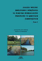 ANALIZA WPŁYWU ROŚLINNOŚCI SPRĘŻYSTEJ NA WARUNKI HYDRAULICZNE PRZEPŁYWU W KORYTACH ZAROŚNIĘTYCH. TOM I
