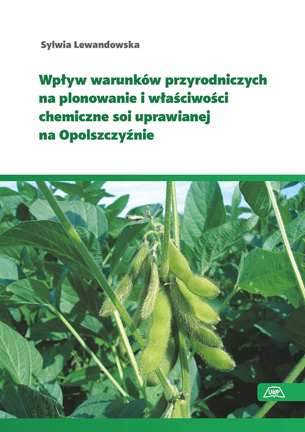 Wpływ warunków przyrodniczych na plonowanie i właściwości chemiczne soi uprawianej na Opolszczyźnie mon. CCXVIII
